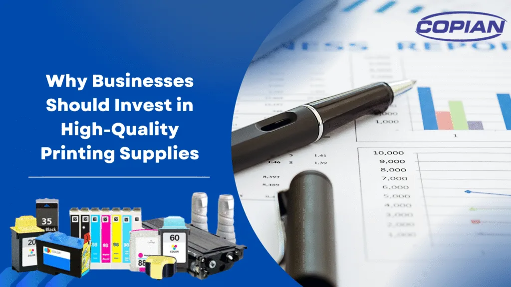 Why Businesses Should Invest in High-Quality Printing Supplies