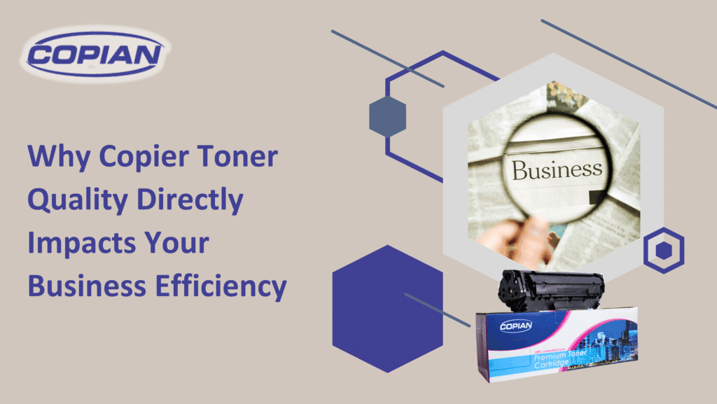Why Copier Toner Quality Directly Impacts Your Business Efficiency