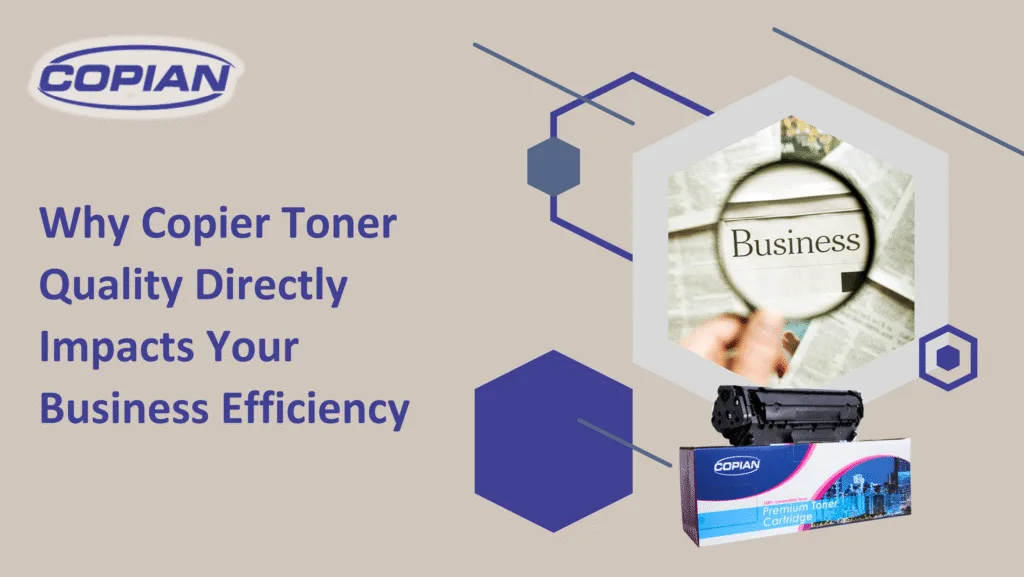 Why Copier Toner Quality Directly Impacts Your Business Efficiency